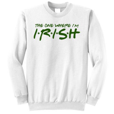 The One Where Im Irish Funny St Patricks Day Sweatshirt