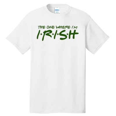 The One Where Im Irish Funny St Patricks Day Tall T-Shirt