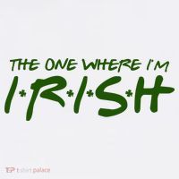 The One Where Im Irish Funny St Patricks Day Button