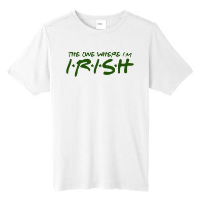 The One Where Im Irish Funny St Patricks Day Tall Fusion ChromaSoft Performance T-Shirt