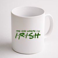The One Where Im Irish Funny St Patricks Day Mug