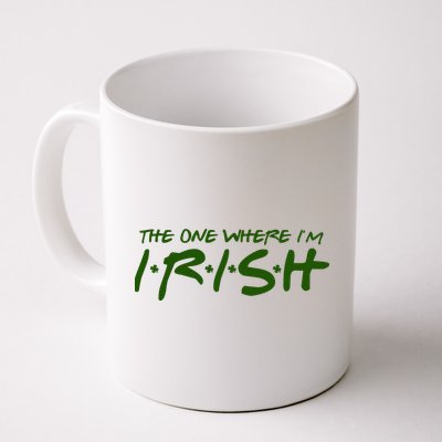 The One Where Im Irish Funny St Patricks Day Mug