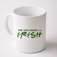 The One Where Im Irish Funny St Patricks Day Mug