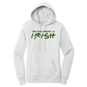 The One Where Im Irish Funny St Patricks Day Women's Pullover Hoodie