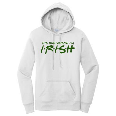 The One Where Im Irish Funny St Patricks Day Women's Pullover Hoodie
