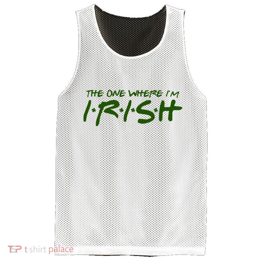 The One Where Im Irish Funny St Patricks Day Mesh Reversible Basketball Jersey Tank