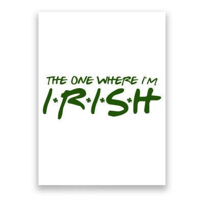 The One Where Im Irish Funny St Patricks Day Poster