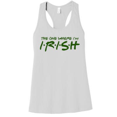 The One Where Im Irish Funny St Patricks Day Women's Racerback Tank