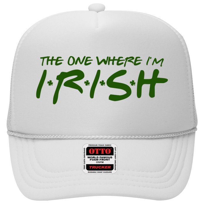 The One Where Im Irish Funny St Patricks Day Trucker Hat