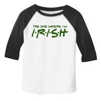 The One Where Im Irish Funny St Patricks Day Toddler Fine Jersey T-Shirt