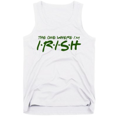 The One Where Im Irish Funny St Patricks Day Tank Top