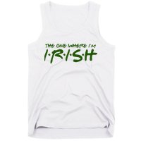 The One Where Im Irish Funny St Patricks Day Tank Top
