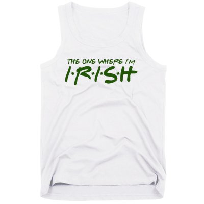 The One Where Im Irish Funny St Patricks Day Tank Top