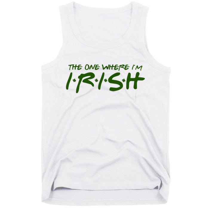 The One Where Im Irish Funny St Patricks Day Tank Top
