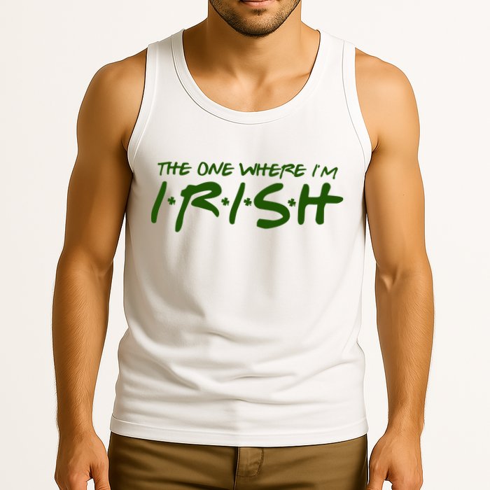 The One Where Im Irish Funny St Patricks Day Tank Top