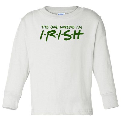 The One Where Im Irish Funny St Patricks Day Toddler Long Sleeve Shirt