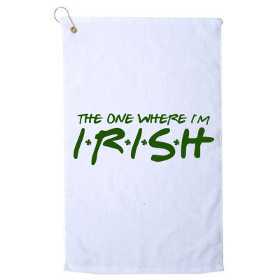 The One Where Im Irish Funny St Patricks Day Golf Towel