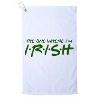 The One Where Im Irish Funny St Patricks Day Golf Towel