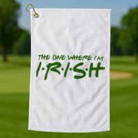 The One Where Im Irish Funny St Patricks Day Golf Towel