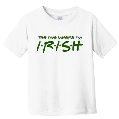 The One Where Im Irish Funny St Patricks Day Toddler T-Shirt