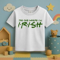 The One Where Im Irish Funny St Patricks Day Toddler T-Shirt