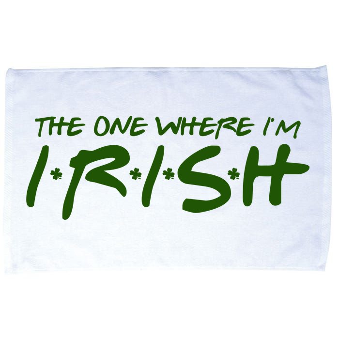 The One Where Im Irish Funny St Patricks Day Microfiber Hand Towel