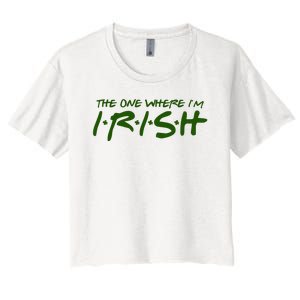 The One Where Im Irish Funny St Patricks Day Women's Crop Top Tee