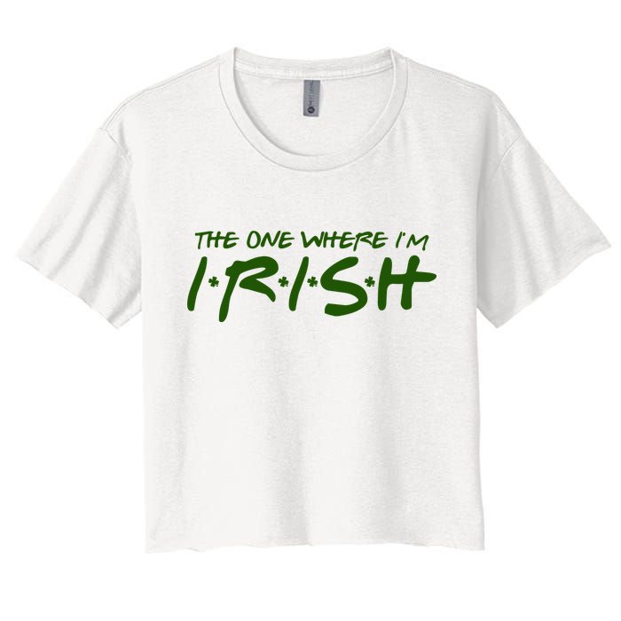 The One Where Im Irish Funny St Patricks Day Crop Top
