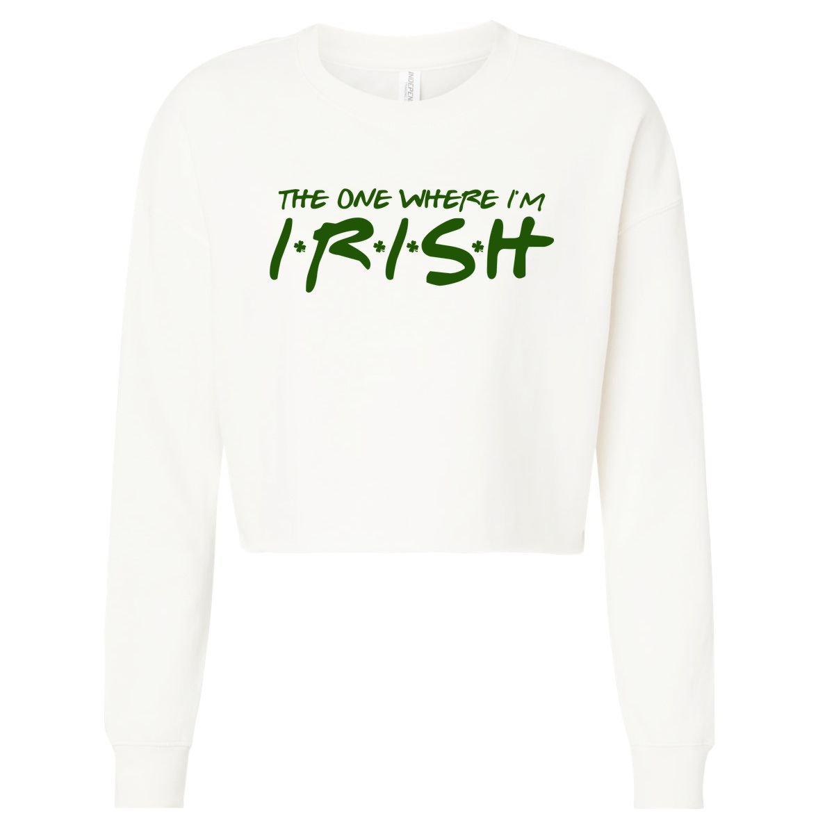 The One Where Im Irish Funny St Patricks Day Cropped Pullover Crew