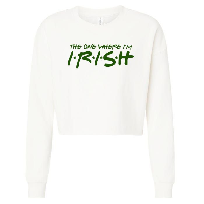 The One Where Im Irish Funny St Patricks Day Cropped Pullover Crew