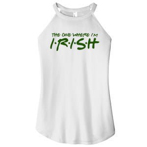 The One Where Im Irish Funny St Patricks Day Women's Perfect Tri Rocker Tank