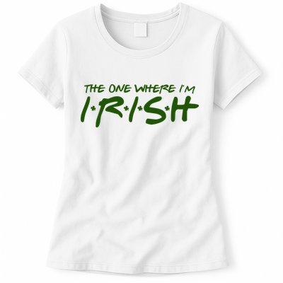 The One Where Im Irish Funny St Patricks Day Womens T-Shirt