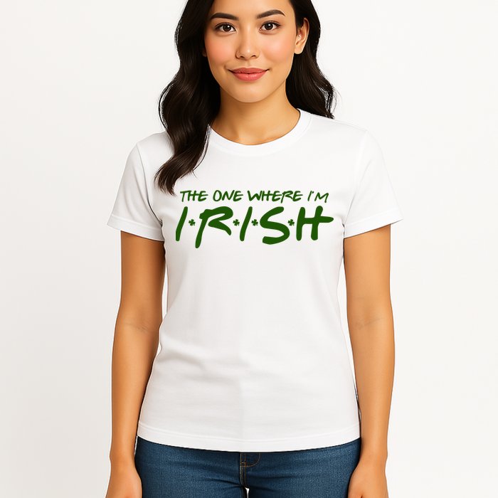 The One Where Im Irish Funny St Patricks Day Womens T-Shirt