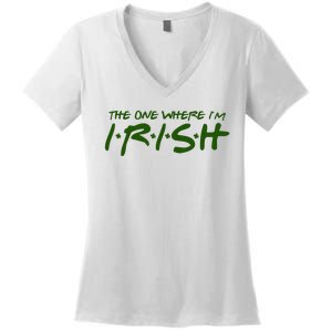 The One Where Im Irish Funny St Patricks Day Women's V-Neck T-Shirt