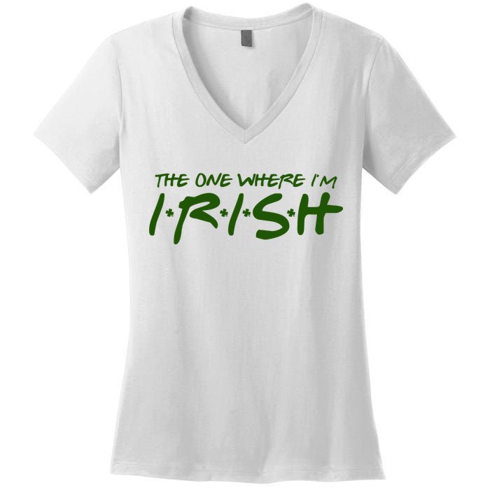 The One Where Im Irish Funny St Patricks Day Women's V-Neck T-Shirt