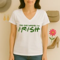 The One Where Im Irish Funny St Patricks Day Women's V-Neck T-Shirt