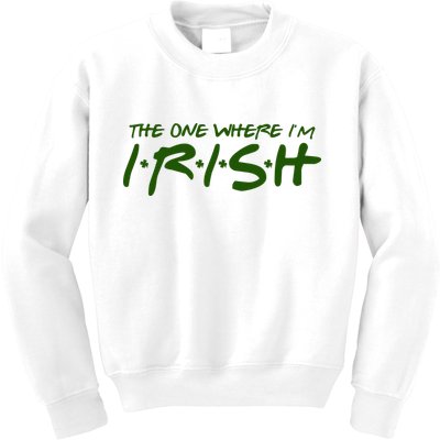 The One Where Im Irish Funny St Patricks Day Kids Sweatshirt
