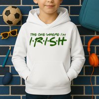 The One Where Im Irish Funny St Patricks Day Kids Hoodie