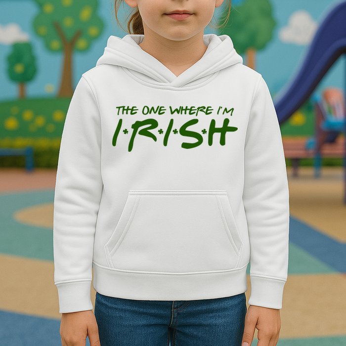 The One Where Im Irish Funny St Patricks Day Kids Hoodie
