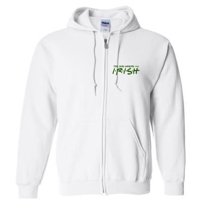 The One Where Im Irish Funny St Patricks Day Full Zip Hoodie