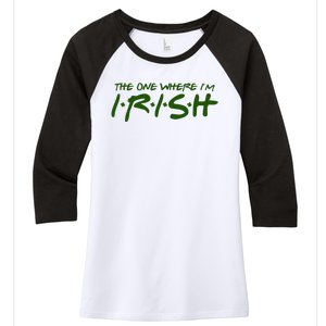 The One Where Im Irish Funny St Patricks Day Women's Tri-Blend 3/4-Sleeve Raglan Shirt