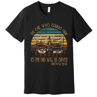 The One Who Stands Firm Matthew 2413 Bible Verse Premium T-Shirt