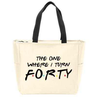 The One Where I Turn Forty Funny Happy 40th Birthday Zip Tote Bag