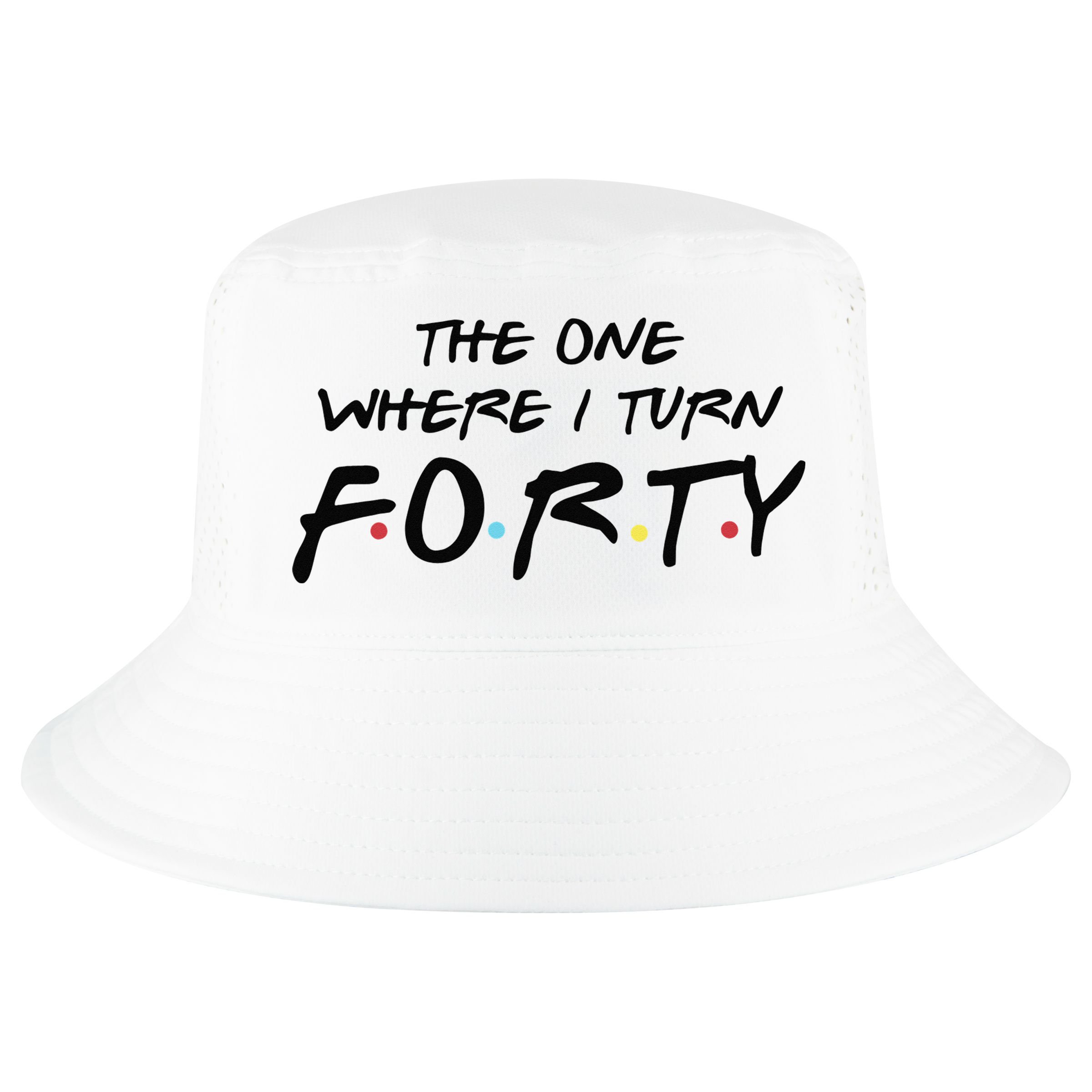The One Where I Turn Forty Funny Happy 40th Birthday Cool Comfort Performance Bucket Hat