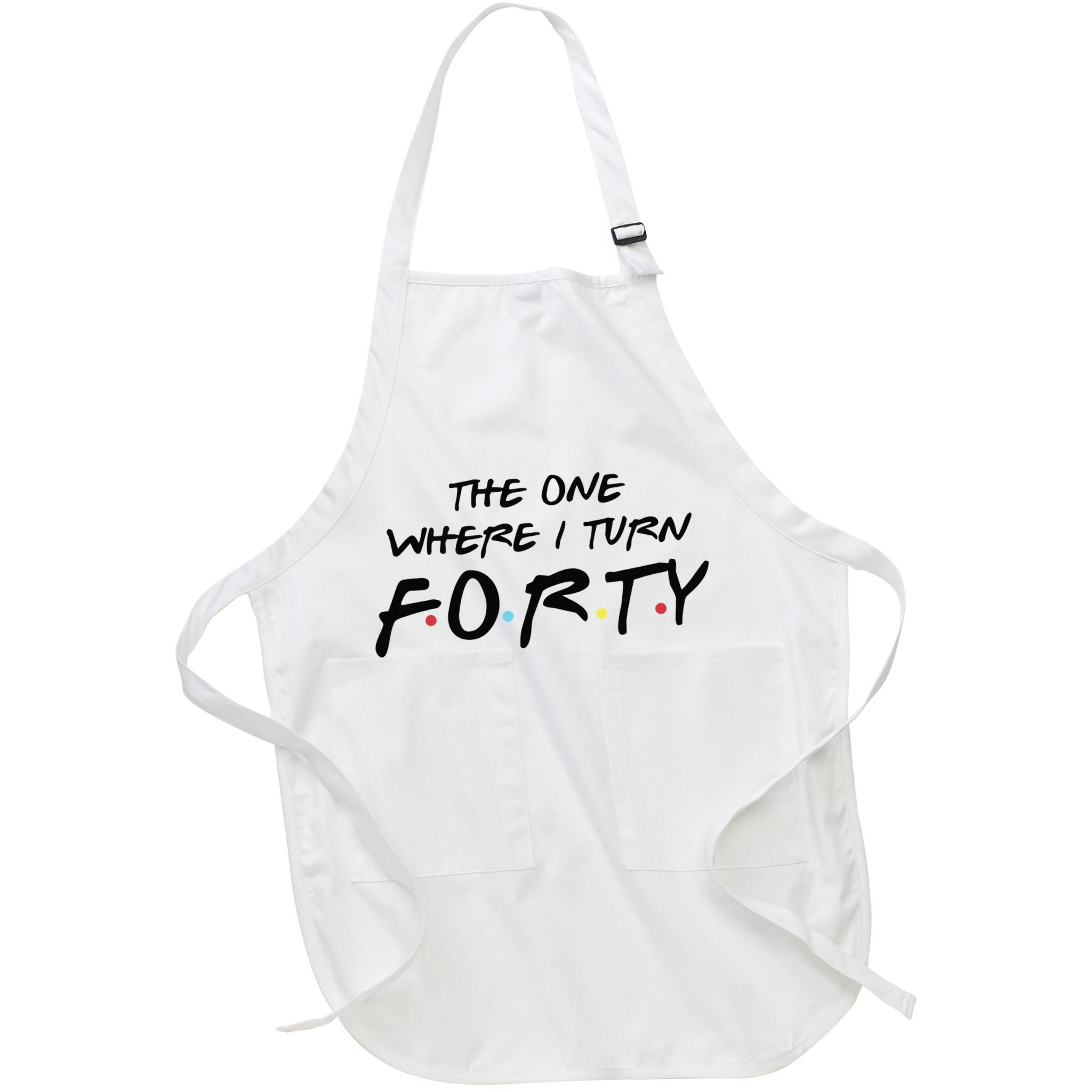 The One Where I Turn Forty Funny Happy 40th Birthday Apron