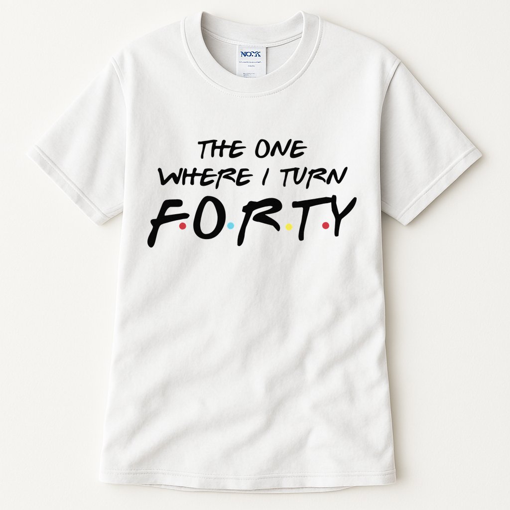 The One Where I Turn Forty Funny Happy 40th Birthday Tall T-Shirt