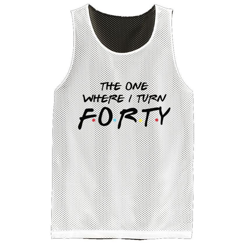 The One Where I Turn Forty Funny Happy 40th Birthday Mesh Reversible Basketball Jersey Tank