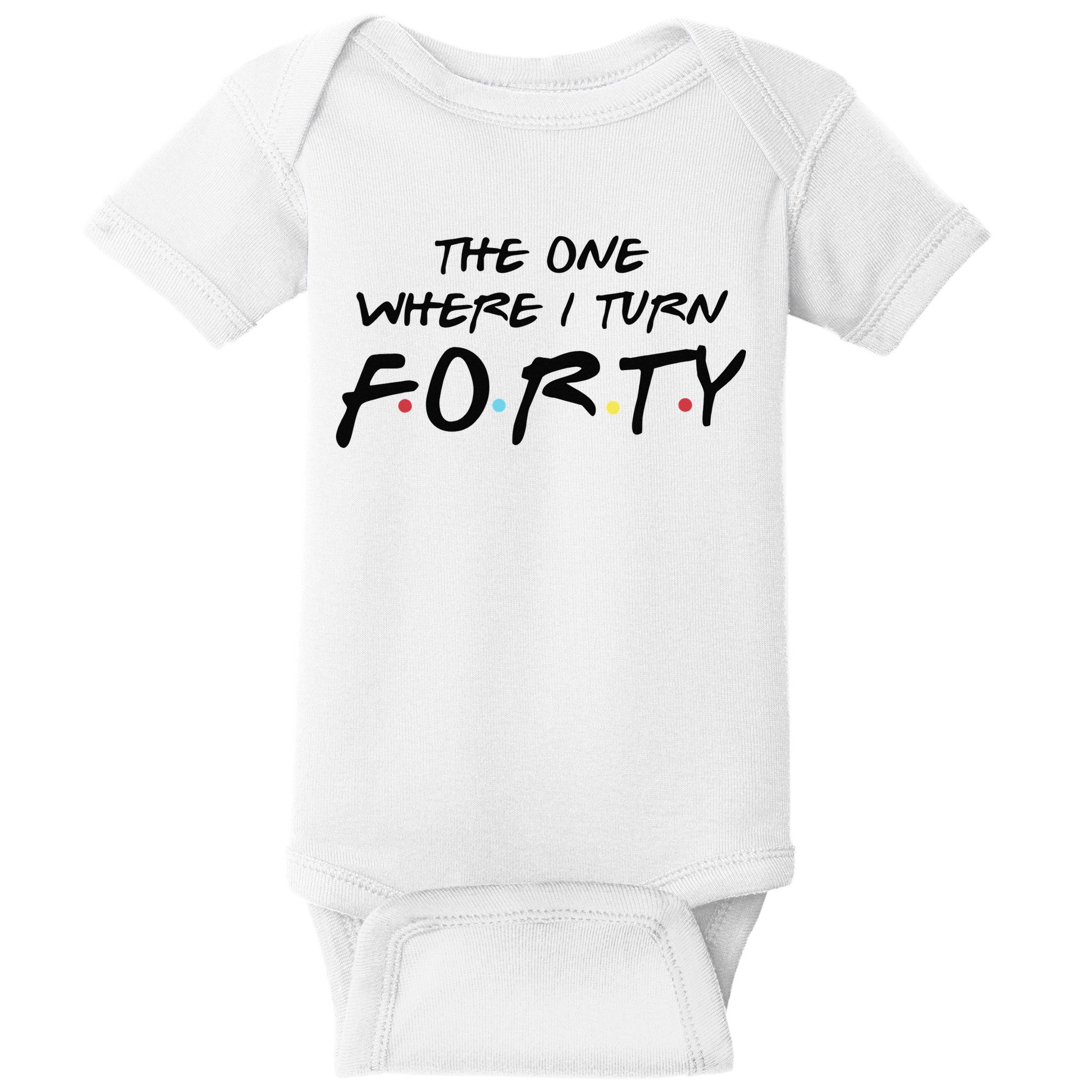The One Where I Turn Forty Funny Happy 40th Birthday Baby Bodysuit