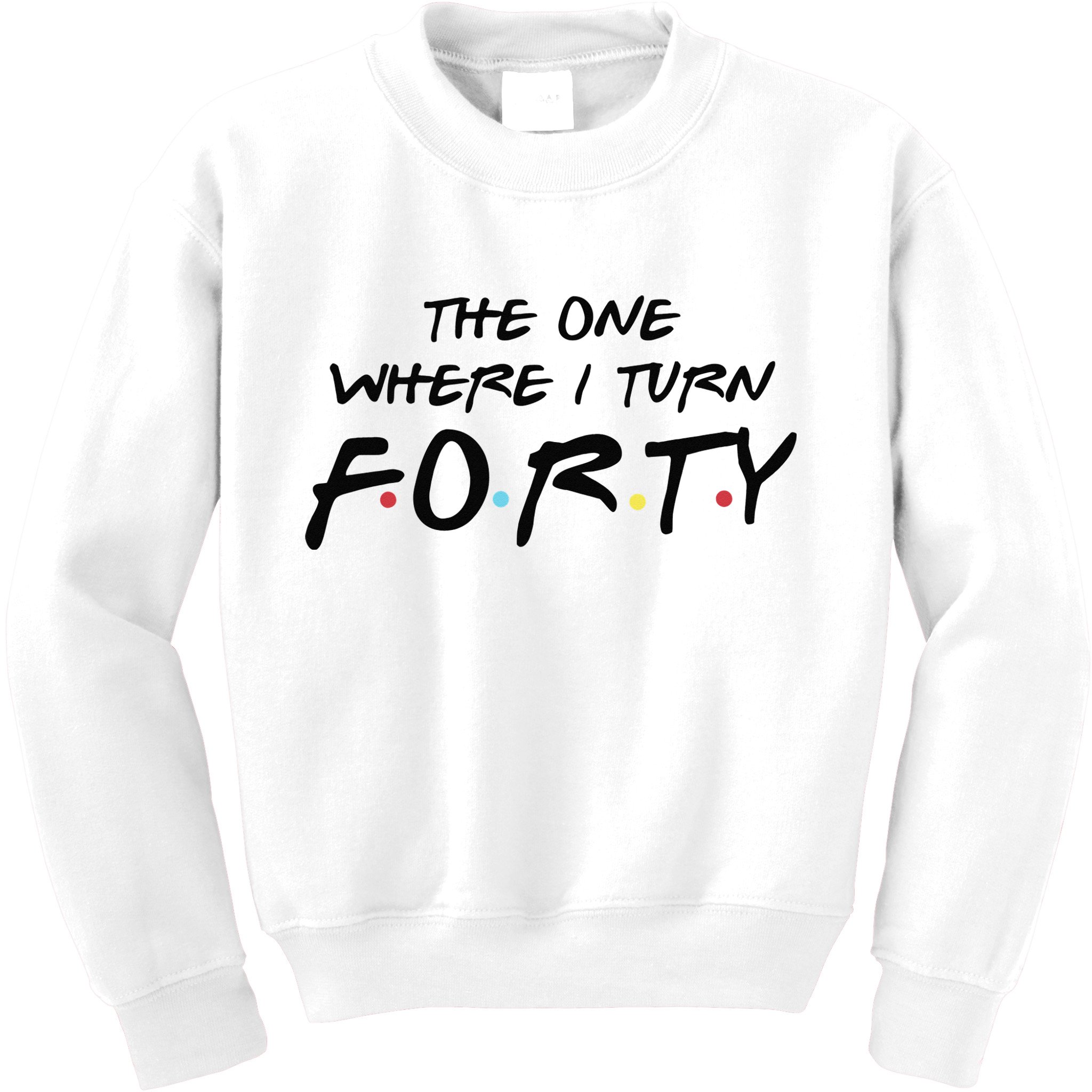 The One Where I Turn Forty Funny Happy 40th Birthday Kids Sweatshirt