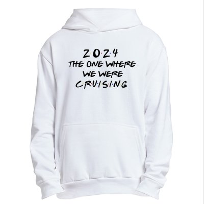 The One Where We Were Cruising 2024 Urban Pullover Hoodie